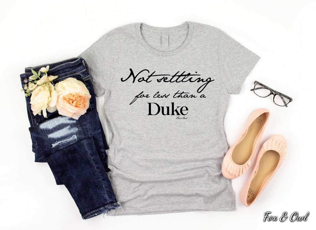 Bridgerton Tee Not Settling for less than a Duke
